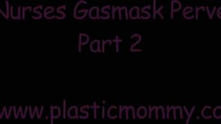 Plastic Mommies - 3 Nurses gasmask pervert Part 2