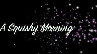 a squishy morning