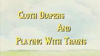 Cloth diapers and playing with trains